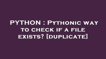 PYTHON : Pythonic way to check if a file exists?