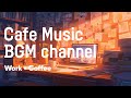 Cafe Music BGM channel - Work + Coffee (Official Music Video)