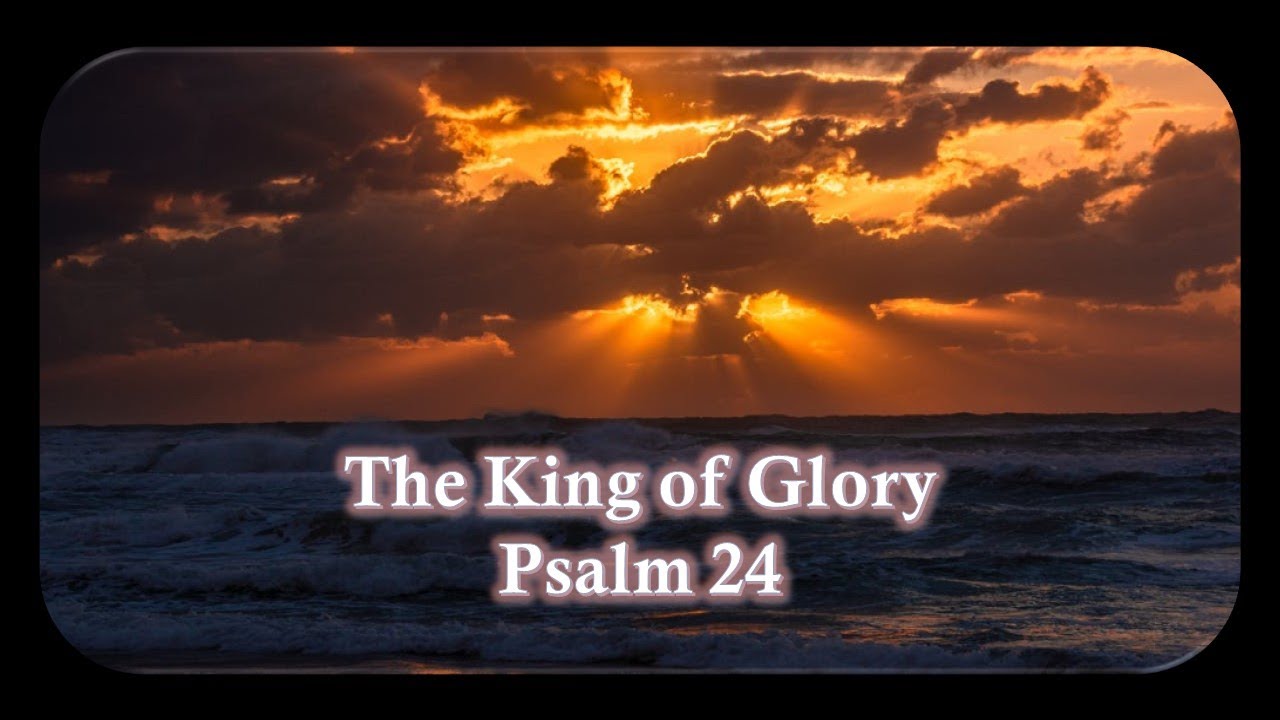 The King of Glory - Psalm 24 - YouTube