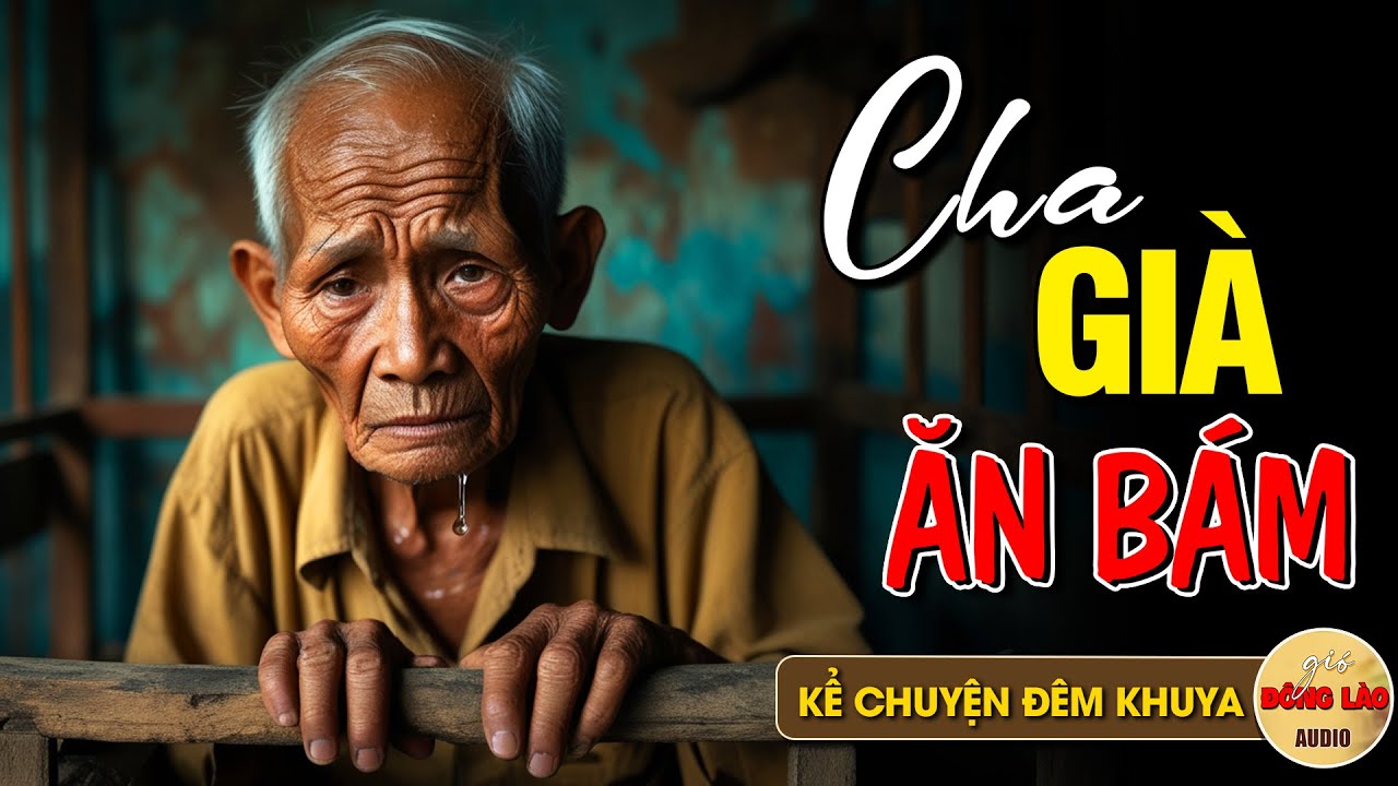 Outline Video Thứ vô dụng suốt ngày chỉ biết ăn hại - CHA GIÀ ĂN BÁM - Tuổi Về Già #vềgià #tuổigià