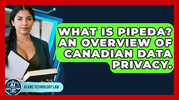 What Is PIPEDA? An Overview Of Canadian Data Privacy. - AI and Technology Law