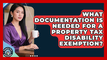 What Documentation Is Needed For A Property Tax Disability Exemption? - Property Taxes Uncovered