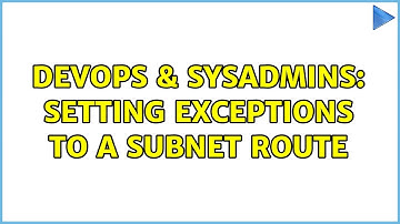 DevOps & SysAdmins: Setting exceptions to a subnet route (2 Solutions!!)
