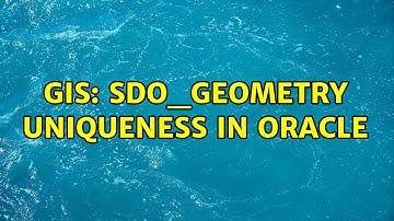 GIS: SDO_GEOMETRY uniqueness in Oracle