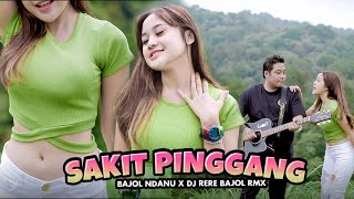 BAJOL NDANU X DJ RERE BAJOL -  SAKIT PINGGANG