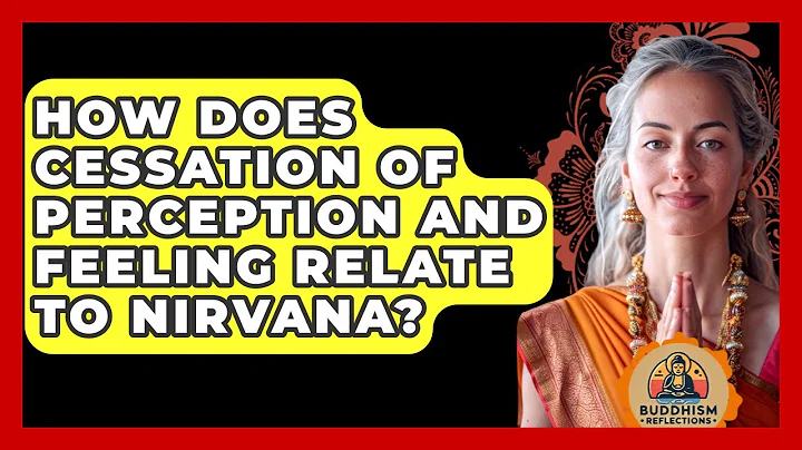How Does Cessation Of Perception And Feeling Relate To Nirvana? - Buddhism Reflections