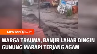 Banjir Lahar Dingin Gunung Marapi Terjang Permukiman Agam, Warga Trauma | Liputan 6