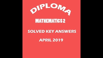DIPLOMA MATHEMATICS 2 SOLVED KEY ANSWERS april2019 (like,subscribe and get more videos)