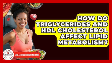 How Do Triglycerides and HDL Cholesterol Affect Lipid Metabolism? - Cholesterol Support Network