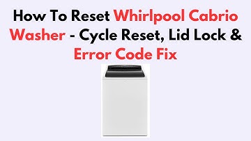 How To Reset Whirlpool Cabrio Washer - Cycle Reset, Lid Lock & Error Code Fix