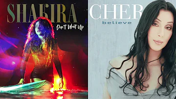 Shakira VS Cher - Don’t Wait Up & Believe Mashup