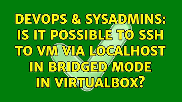 DevOps & SysAdmins: Is it possible to SSH to VM via localhost in Bridged mode in VirtualBox?