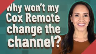 Celebrity Why won't my Cox Remote change the channel? Wealth
