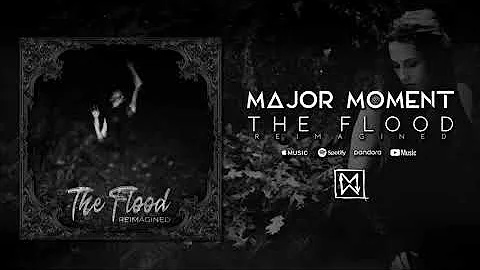 Major Moment - The Flood: Reimagined (Official Visualizer)