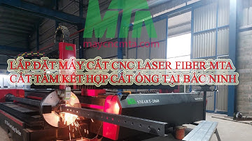 NÂNG CẤP MÁY CẮT CNC LASER FIBER MTA SMART 1530 CẮT TẤM THÀNH MÁY KẾT HỢP CẮT TẤM VÀ CẮT ỐNG