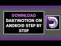 HOW TO DOWNLOAD DAILYMOTION ON ANDROID STEP BY STEP