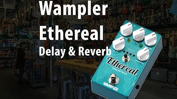 Wampler Ethereal Reverb and Delay Rundown