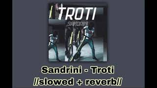 Sandrini - Troti 🛴//𝚜𝚕𝚘𝚠𝚎𝚍 + 𝚛𝚎𝚟𝚎𝚛𝚋//🛴