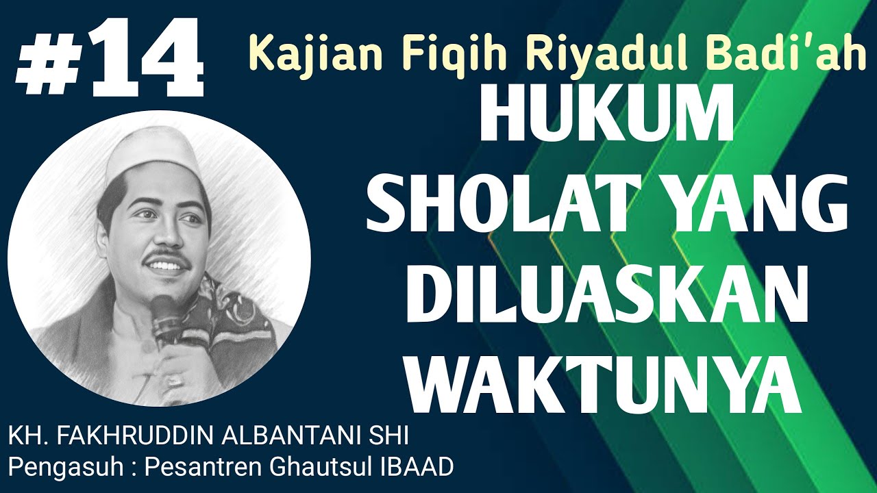 Kajian Fiqih Riyadul Badiyah || Hukum Shalat Yang Di Luaskan Waktunya | Kh. Fakhruddin Albantani Shi