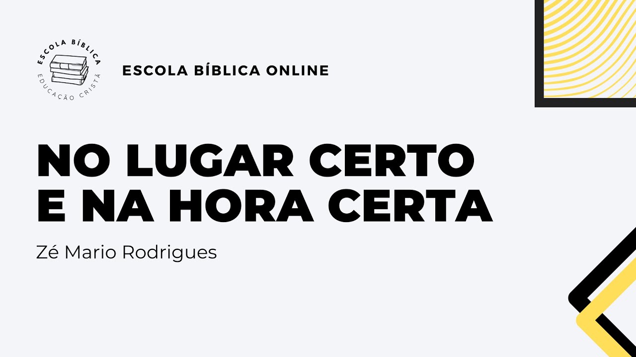 Escola Bíblica - Ministério Família - No Lugar certo e na hora certa ...
