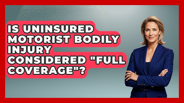 Is Uninsured Motorist Bodily Injury Considered "Full Coverage"? - Auto Coverage Explained