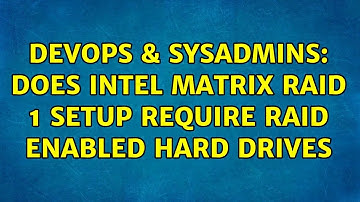 DevOps & SysAdmins: Does intel matrix raid 1 setup require raid enabled hard drives (2 Solutions!!)