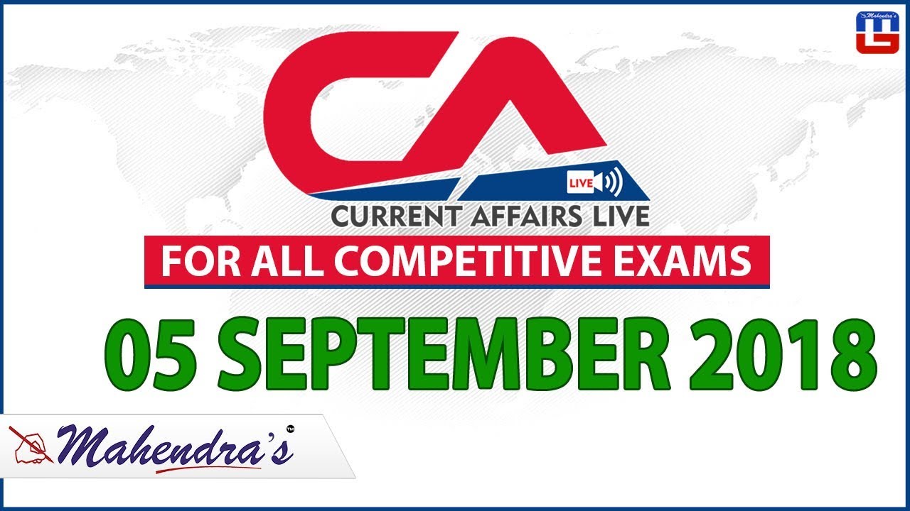 5 September | Current Affairs 2018 at 7 am | UPSC, Railway, Bank,SSC,CLAT, State Exams