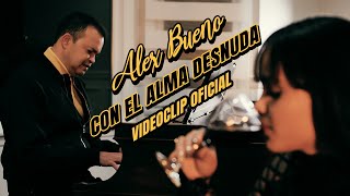 ALEX BUENO - CON EL ALMA DESNUDA (video oficial) Resimi