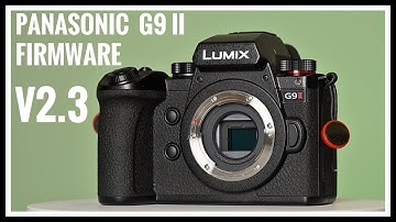 Panasonic G9 II firmware version 2.3