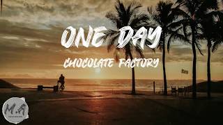 One Day || Chocolate Factory || Video Lyrics