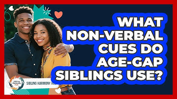 What Non-verbal Cues Do Age-gap Siblings Use? - Sibling Harmony Hub