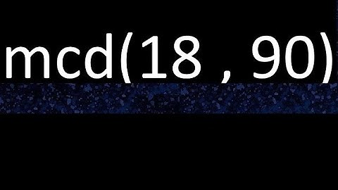 mcd 18 y 90 , maximo comun divisor , mcd(18 , 90) como se halla , ejemplos