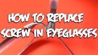 How to replace screw in eyeglasses?