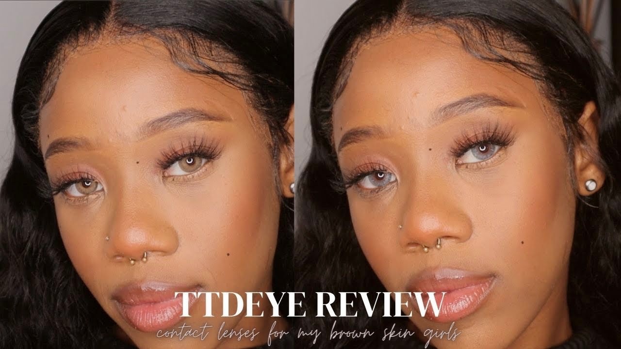 The Perfect Contact Lenses for My Brown Skin Girls FT. TTDEYE YouTube