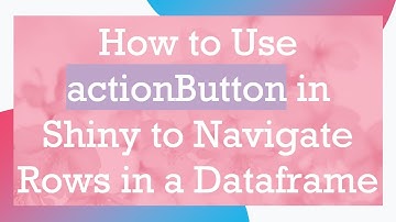 How to Use actionButton in Shiny to Navigate Rows in a Dataframe