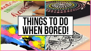 Fun & Creative Things To Do When You Are Bored At Home