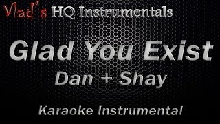 Glad You Exist Karaoke - Dan + Shay - Instrumental Lyrics