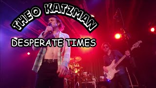 THEO KATZMAN LIVE 2023 - "DESPERATE TIMES"