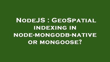NodeJS : GeoSpatial indexing in node-mongodb-native or mongoose?