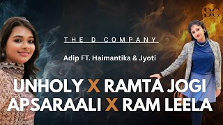 Unholy X Apsara Ali X Ram Leela X Ramta Jogi | D COMAPNY | Adip Ft. Haimantika & Jyoti |