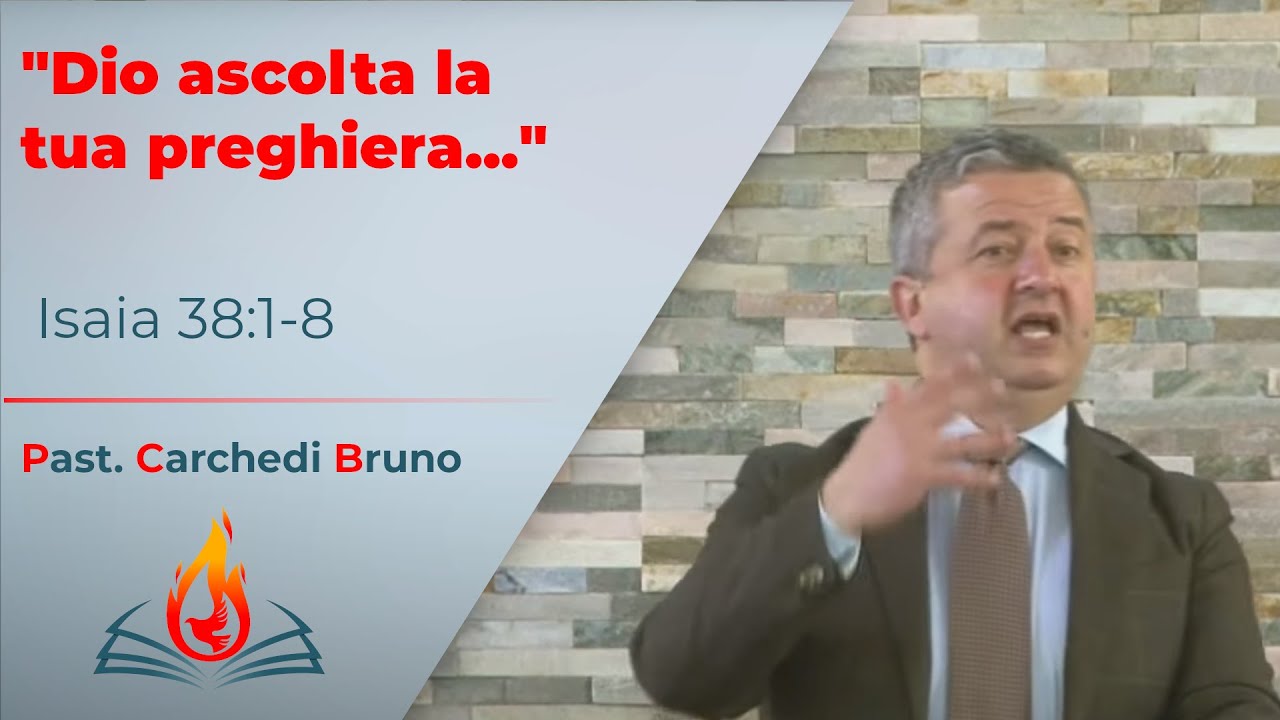 "Dio ascolta la tua preghiera...” | Isaia 38:1-8 | Past. Bruno Carchedi