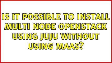 Is it possible to install multi node OpenStack using Juju without using MAAS?