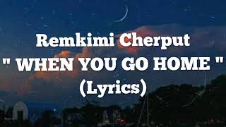 When You Go Home (Lyrics) - Remkimi Cherput chords
