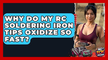 Why Do My RC Soldering Iron Tips Oxidize So Fast? - RC Toy Central