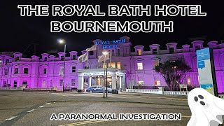 The Haunting of the Royal Bath Hotel, Bournemouth -- One of the South Coast's MOST HAUNTED hotels.