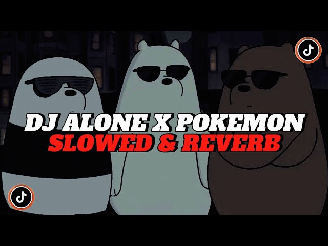 DJ Alone x Pokemon (Slowed&Reverb) class=