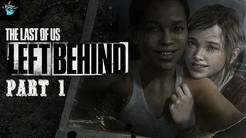 The Last of Us: Left Behind - Part 1 (Full) DLC - Gameplay Walkthrough Playthrough Let