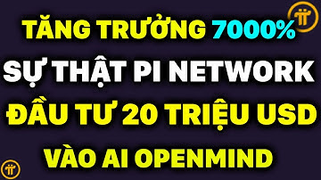 PI NETWORK TĂNG TRƯỞNG 7000%: SỰ THẬT PI ĐẦU TƯ 20 TRIỆU USD VÀO AI OPENMIND |PI NETWORK MỚI NHẤT