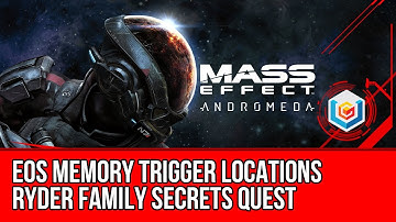 MASS EFFECT ANDROMEDA Eos Memory Triggers Locations Guide - Ryder Family Secrets Quest