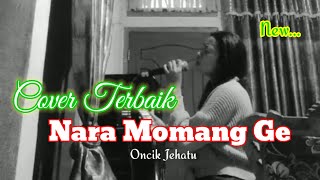 Lagu Manggarai Terbaru Nara Momang Ge Coverr Terbaik Oncik Jehatu